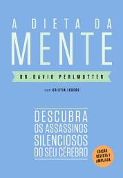 Icon image A dieta da mente (Edição revista e atualizada): Descubra os assassinos silenciosos do seu cérebro, Edição 2