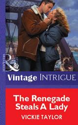 Icon image The Renegade Steals A Lady (Mills & Boon Vintage Intrigue)