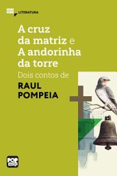 Icon image A cruz da matriz e A andorinha da torre: dois contos de Raul Pompeia