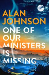 Icon image One Of Our Ministers Is Missing: From the award-winning writer and former MP