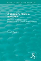 Icon image A Woman's Place in Education (1996): Historical and Sociological Perspectives on Gender and Education