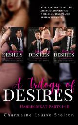 Icon image A Trilogy of Desires Harris & Kat Parts I-III