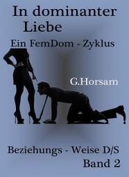 Icon image In dominanter Liebe - Band 2: Beziehungs - Weise D/S