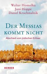 Icon image Der Messias kommt nicht: Abschied vom jüdischen Erlöser