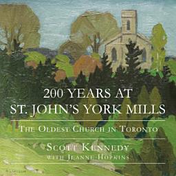 Icon image 200 Years at St. John's York Mills: The Oldest Church in Toronto