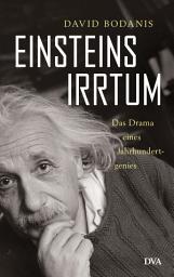 Icon image Einsteins Irrtum: Das Drama eines Jahrhundertgenies