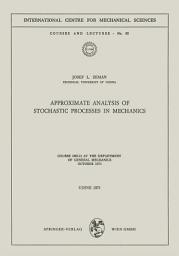 Icon image Approximate Analysis of Stochastic Processes in Mechanics: Course Held at the Department of General Mechanics October 1971