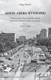 Icon image Addis-Abeba (Ethiopie): Construction d'une nouvelle capitale pour une ancienne nation souveraine - Tome 2 (1936-2016)