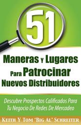 Icon image 51 Maneras Y Lugares Para Patrocinar Nuevos Distribuidores: Descubre Prospectos Calificados Para Tu Negocio De Redes De Mercadeo