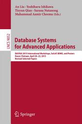 Icon image Database Systems for Advanced Applications: DASFAA 2015 International Workshops, SeCoP, BDMS, and Posters, Hanoi, Vietnam, April 20-23, 2015, Revised Selected Papers