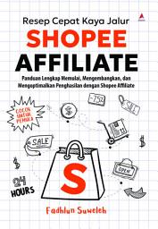 Icon image Resep Cepat Kaya Jalur Shopee Affiliate: Panduan Lengkap Memulai, Mengembangkan, Dan Mengoptimalkan Penghasilan Dengan Shopee Affiliate