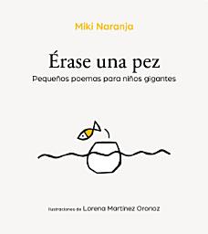 Icon image Érase una pez: Pequeños poemas para niños gigantes