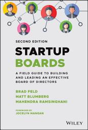 Icon image Startup Boards: A Field Guide to Building and Leading an Effective Board of Directors, Edition 2