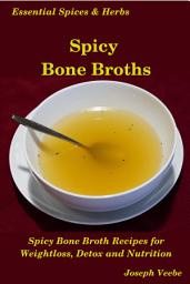 Icon image Spicy Bone Broths: Healing with Spices and Herbs: Easy bone broth recipes