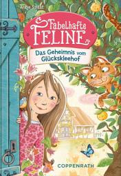 Icon image Fabelhafte Feline (Bd. 1): Das Geheimnis vom Glückskleehof