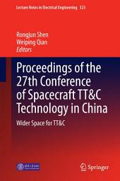 Icon image Proceedings of the 27th Conference of Spacecraft TT&C Technology in China: Wider Space for TT&C