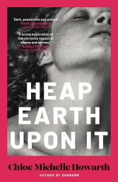 Icon image Heap Earth Upon It: A gothic story of sibling rivalry and sapphic obsession from the author of Sunburn