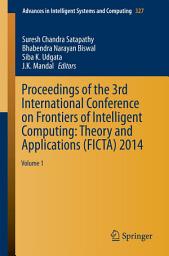 Icon image Proceedings of the 3rd International Conference on Frontiers of Intelligent Computing: Theory and Applications (FICTA) 2014: Volume 1