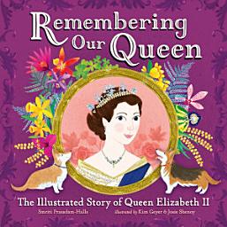 Icon image Remembering Our Queen: The Illustrated Story of Queen Elizabeth II