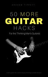 Icon image 50 More Guitar Hacks: For the Thinking Man's Guitarist