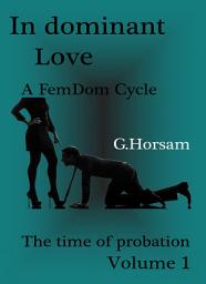 Icon image In dominant Love - Vol. 1: Time of probation