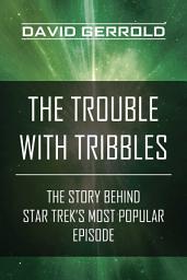 Icon image The Trouble with Tribbles: The Story Behind Star Trek's Most Popular Episode