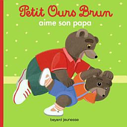 Icon image Petit Ours Brun aime son papa