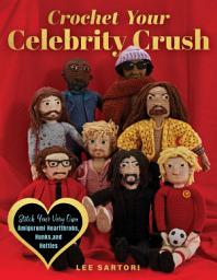 Icon image Crochet Your Celebrity Crush: Stitch Your Very Own Amigurumi Heartthrobs, Hunks, and Hotties