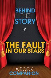 Icon image The Fault in Our Stars - Behind the Story: Backstage Pass to Novels