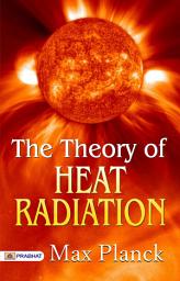 Icon image The Theory of Heat Radiation: The Theory of Heat Radiation by Max Planck English Edition - Unraveling the Mysteries of Heat Radiation: Max Planck's Groundbreaking Theory in English