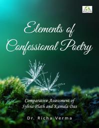 Icon image Elements of Confessional Poetry: A Comparative Assessment of Sylvia Plath and Kamala Das