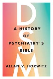 Icon image DSM: A History of Psychiatry's Bible