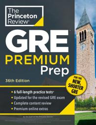 Icon image Princeton Review GRE Premium Prep, 36th Edition: 6 Practice Tests + Review & Techniques + Online Tools, Edition 36