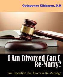 Icon image I Am Divorced Can I Re-Marry?: An Exposition On Divorce & Re-Marriage