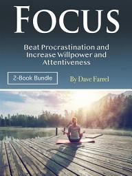 Icon image Focus: Beat Procrastination and Increase Willpower and Attentiveness