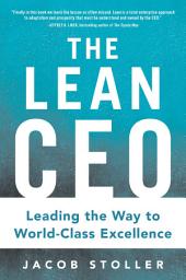 Icon image The Lean CEO: Leading the Way to World-Class Excellence