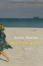 Icon image Bevor du gehst: Roman | Von Bestsellerautorin Anne Barns | Ein bewegender Roman über die Liebe zwischen Mutter und Tochter