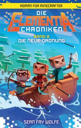 Icon image Die Elementia-Chroniken: Die neue Ordnung: Roman für Minecrafter