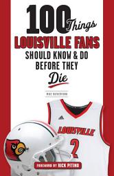 Icon image 100 Things Louisville Fans Should Know & Do Before They Die