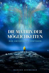 Icon image Die Matrix der Möglichkeiten: Das Universum verstehen