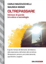 Icon image Oltrepassare - Intrecci di parole tra etica e tecnologia