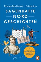 Icon image Sagenhafte NORDGeschichten: Ein Reiseführer in die geheimnisvolle Vergangenheit Norddeutschlands - Reich illustriert mit Abbildungen und Karten und Serviceteilen