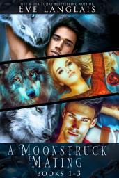 Icon image A Moonstruck Mating: Books 1 - 3