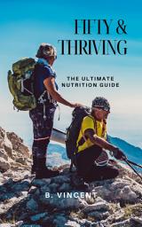 Icon image Fifty & Thriving: The Ultimate Nutrition Guide