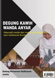 Icon image DEGUNG KAWIH WANDA ANYAR: Alternatif Model dan Materi Pembelajaran Seni Tradisional Sunda