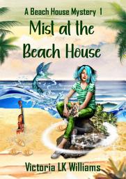 Icon image Mist At The Beach House: Mermaids and Murder: A Paranormal Seaside Mystery