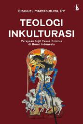 Icon image Teologi Inkulturasi: Perayaan Injil Yesus Kristus di Bumi Indonesia