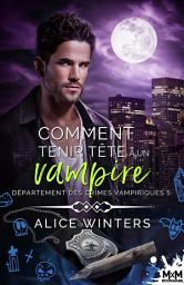 Icon image Comment tenir tête à un vampire: Département des crimes vampiriques, T5