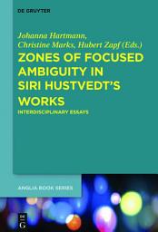 Icon image Zones of Focused Ambiguity in Siri Hustvedt’s Works: Interdisciplinary Essays