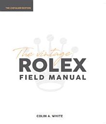 Icon image The Vintage Rolex Field Manual Chevalier Digital Edition: The Essential Collectors Reference